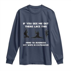 Sarcastic Husband Long Sleeve Shirt Mind Your Business My Wife Is Expensive TS10 Navy Print Your Wear