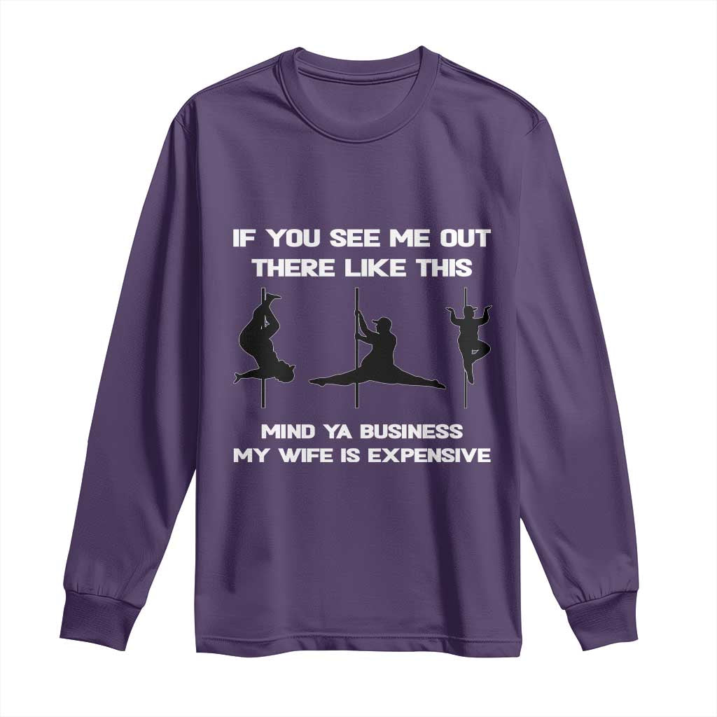 Sarcastic Husband Long Sleeve Shirt Mind Your Business My Wife Is Expensive TS10 Purple Print Your Wear