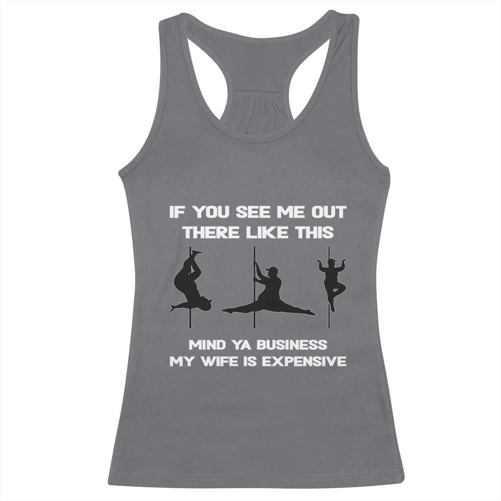 Sarcastic Husband Racerback Tank Top Mind Your Business My Wife Is Expensive TS10 Charcoal Print Your Wear