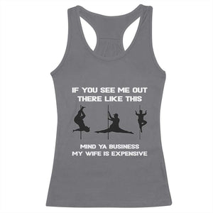 Sarcastic Husband Racerback Tank Top Mind Your Business My Wife Is Expensive TS10 Charcoal Print Your Wear