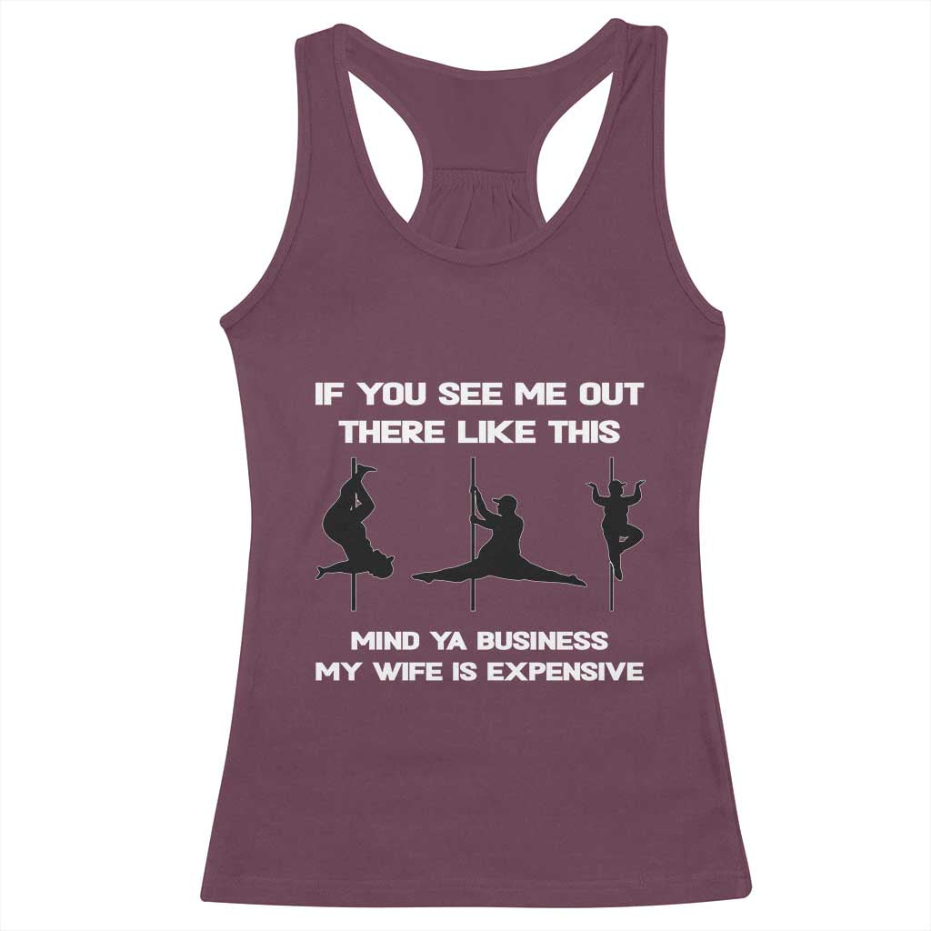 Sarcastic Husband Racerback Tank Top Mind Your Business My Wife Is Expensive TS10 Maroon Print Your Wear