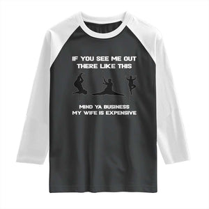 Sarcastic Husband Raglan Shirt Mind Your Business My Wife Is Expensive TS10 Black White Print Your Wear