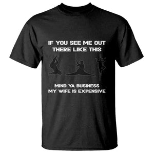 Sarcastic Husband T Shirt Mind Your Business My Wife Is Expensive TS10 Black Print Your Wear