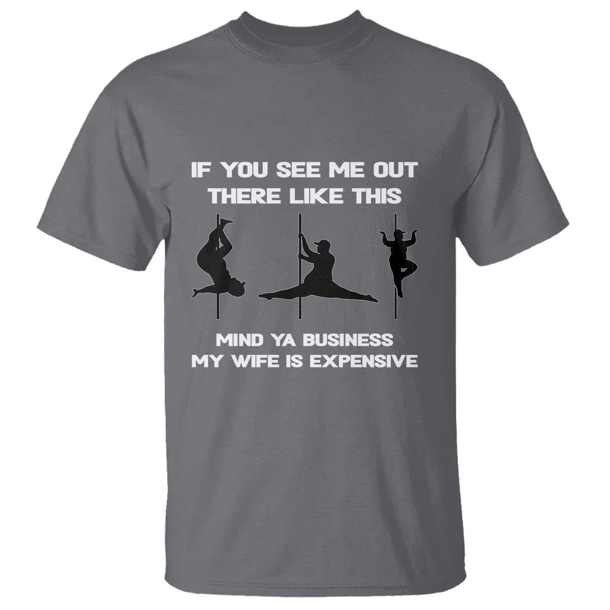 Sarcastic Husband T Shirt Mind Your Business My Wife Is Expensive TS10 Charcoal Print Your Wear