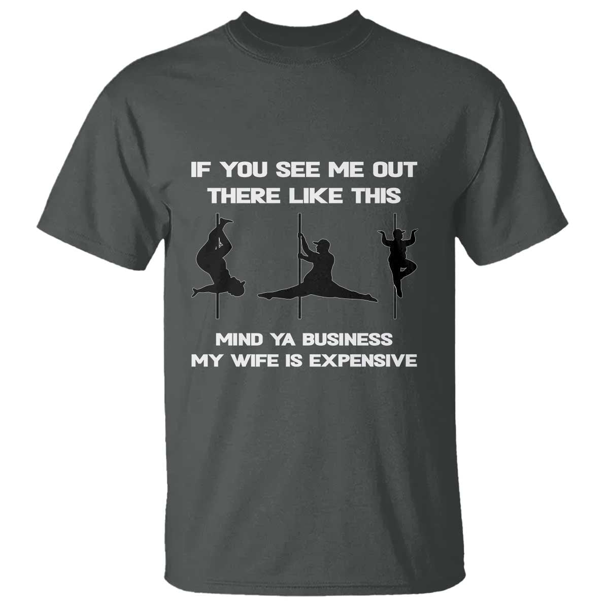 Sarcastic Husband T Shirt Mind Your Business My Wife Is Expensive TS10 Dark Heather Print Your Wear