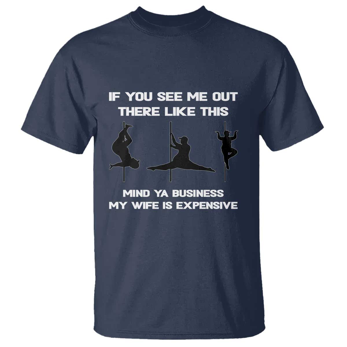 Sarcastic Husband T Shirt Mind Your Business My Wife Is Expensive TS10 Navy Print Your Wear