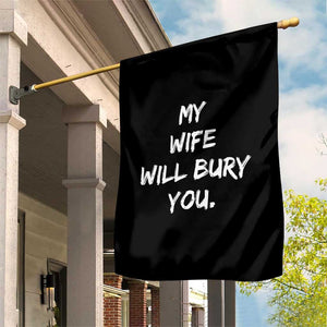 Funny Husband Gift Garden Flag My Wife Will Bury You TS10 Print Your Wear