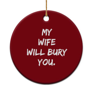 Funny Husband Gift Ceramic Ornament My Wife Will Bury You TS10 1pc Red Print Your Wear