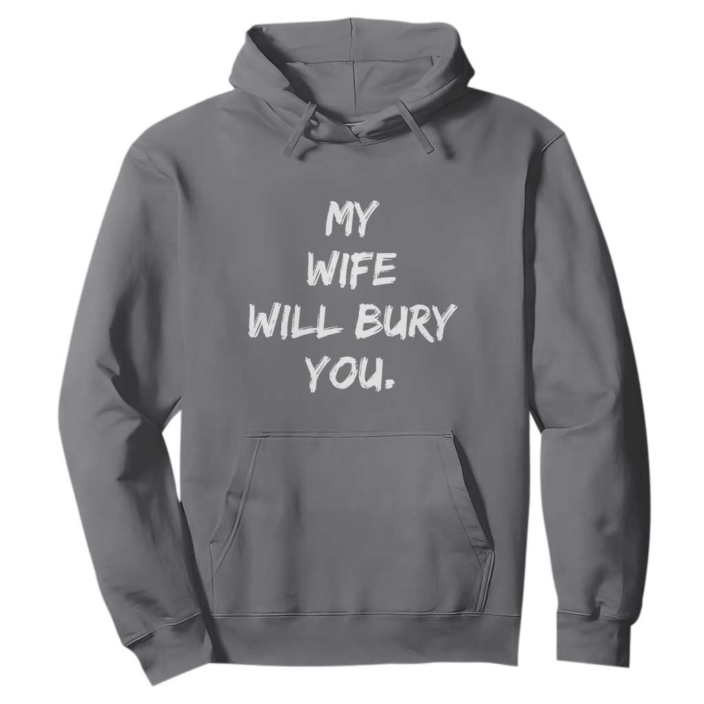 Funny Husband Gift Hoodie My Wife Will Bury You TS10 Charcoal Print Your Wear