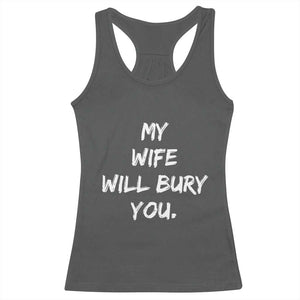 Funny Husband Gift Racerback Tank Top My Wife Will Bury You TS10 Dark Heather Print Your Wear