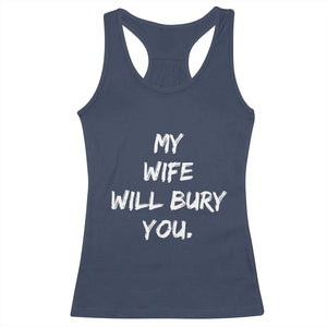 Funny Husband Gift Racerback Tank Top My Wife Will Bury You TS10 Navy Print Your Wear