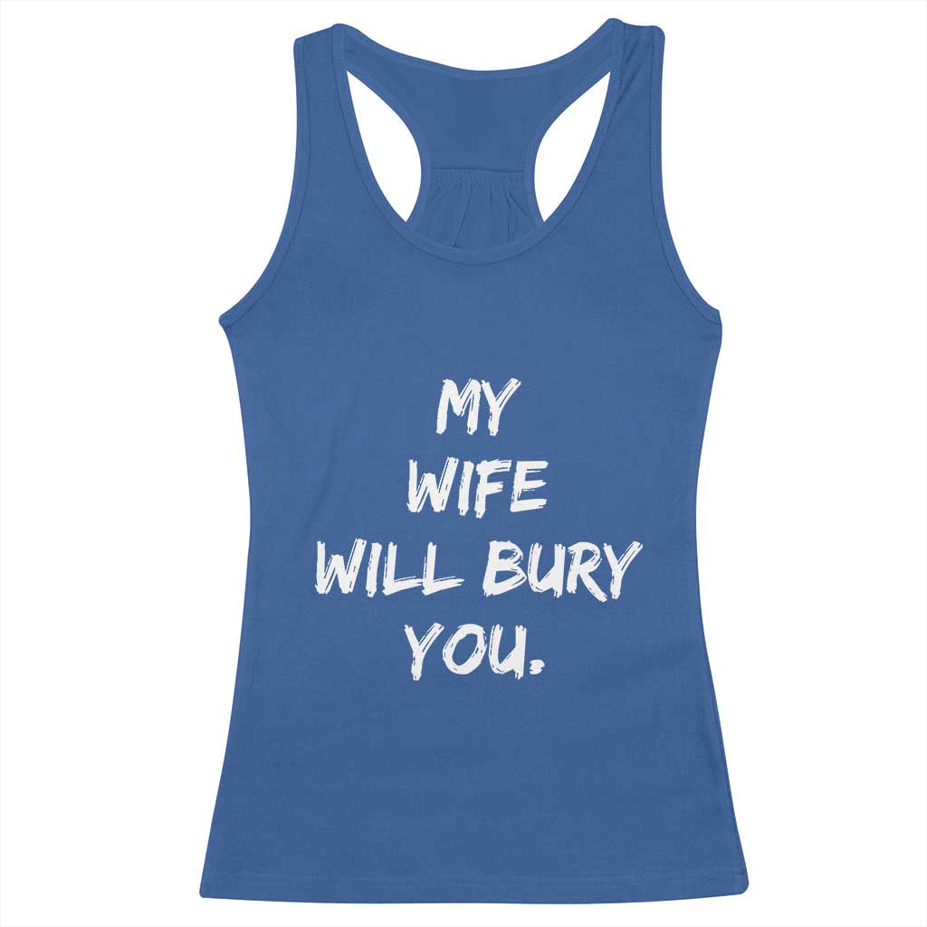 Funny Husband Gift Racerback Tank Top My Wife Will Bury You TS10 Royal Blue Print Your Wear