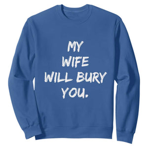 Funny Husband Gift Sweatshirt My Wife Will Bury You TS10 Royal Blue Print Your Wear