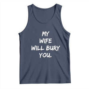 Funny Husband Gift Tank Top My Wife Will Bury You TS10 Navy Print Your Wear