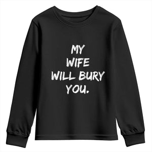 Funny Husband Gift Youth Sweatshirt My Wife Will Bury You TS10 Black Print Your Wear