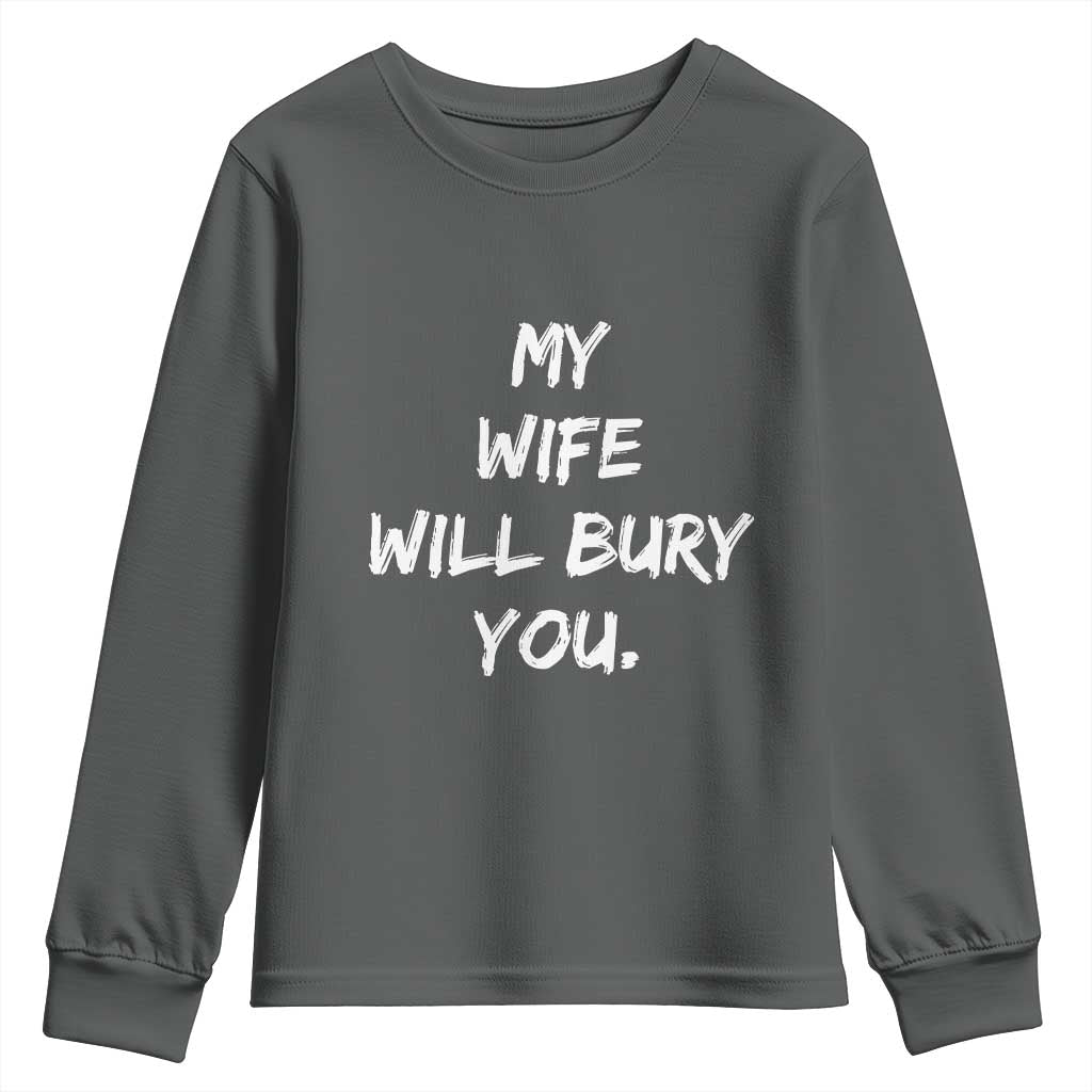 Funny Husband Gift Youth Sweatshirt My Wife Will Bury You TS10 Dark Heather Print Your Wear