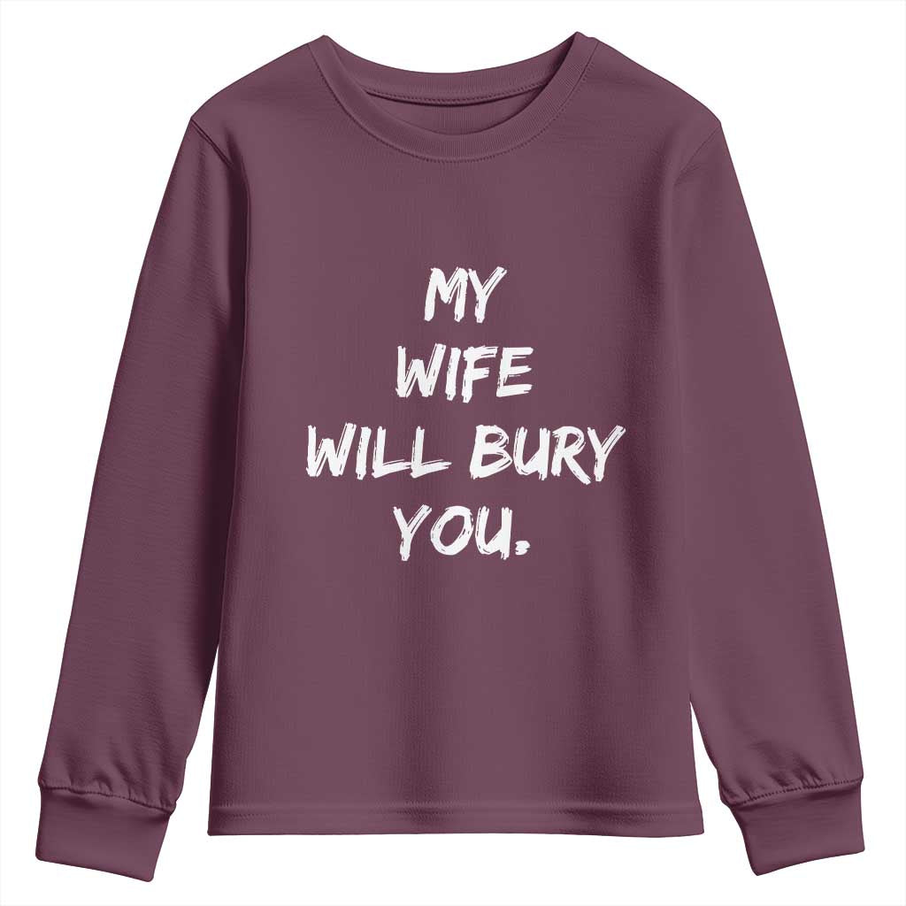 Funny Husband Gift Youth Sweatshirt My Wife Will Bury You TS10 Maroon Print Your Wear