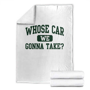 Whose Car We Gonna Take Meme Throw Blanket TS10 White Print Your Wear