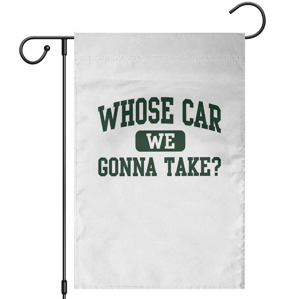Whose Car We Gonna Take Meme Garden Flag TS10 White Print Your Wear
