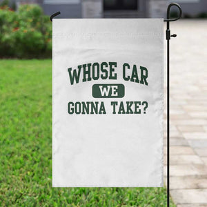 Whose Car We Gonna Take Meme Garden Flag TS10 Print Your Wear
