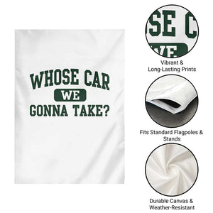 Whose Car We Gonna Take Meme Garden Flag TS10 Print Your Wear