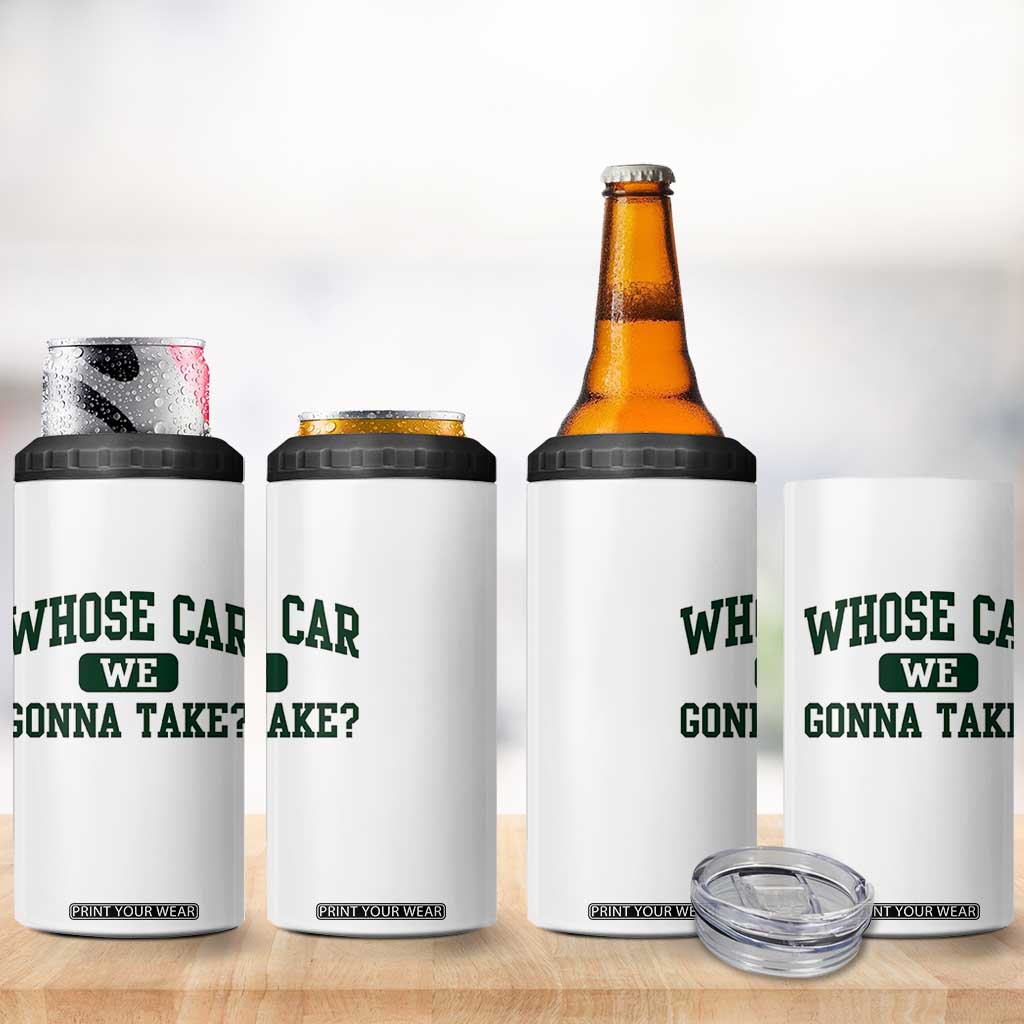 Whose Car We Gonna Take Meme 4 in 1 Can Cooler Tumbler TS10 Print Your Wear
