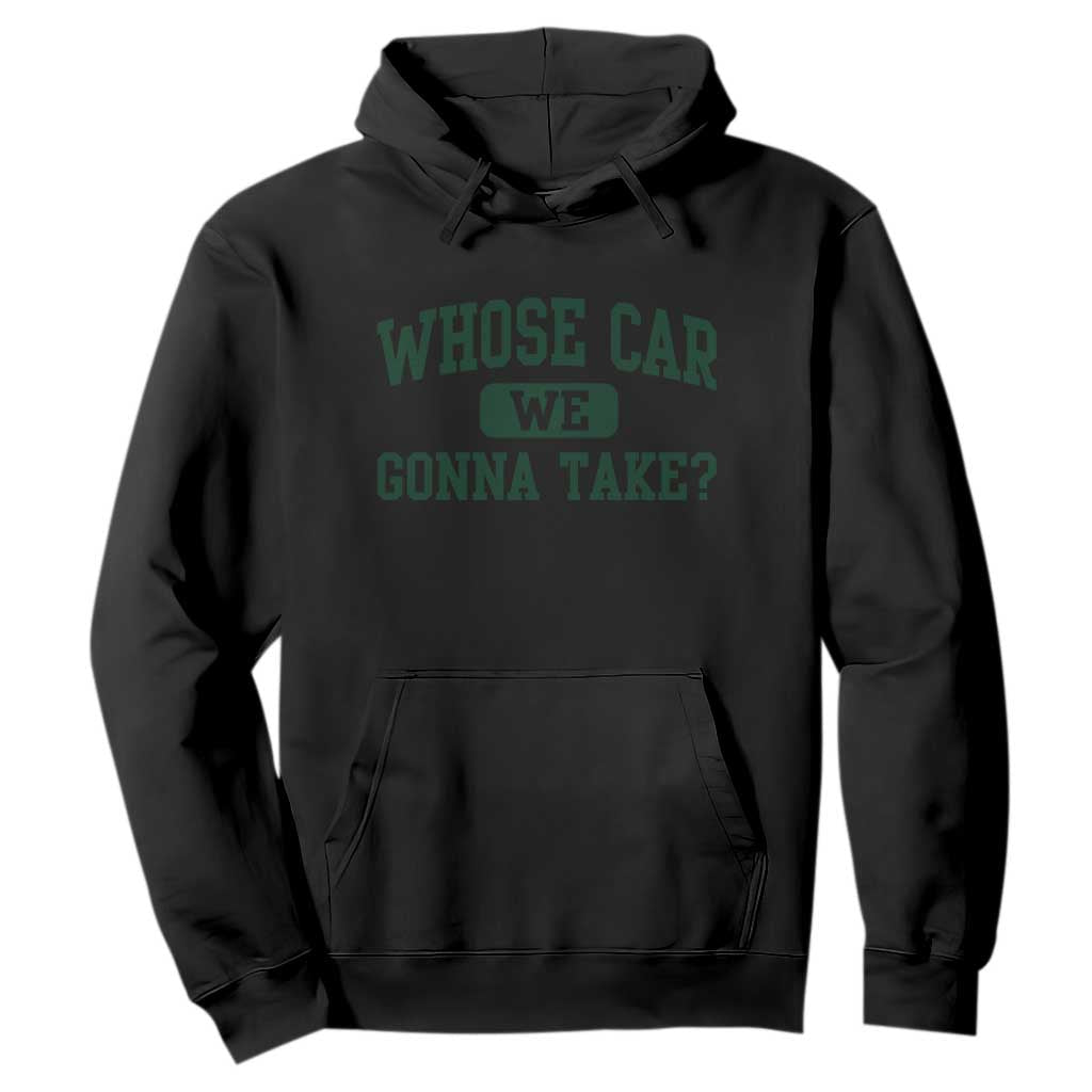 Whose Car We Gonna Take Meme Hoodie TS10 Black Print Your Wear