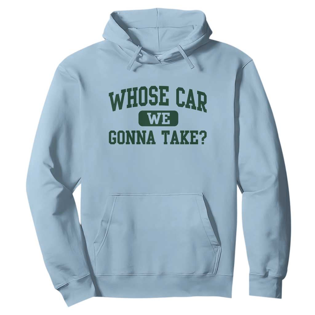 Whose Car We Gonna Take Meme Hoodie TS10 Light Blue Print Your Wear