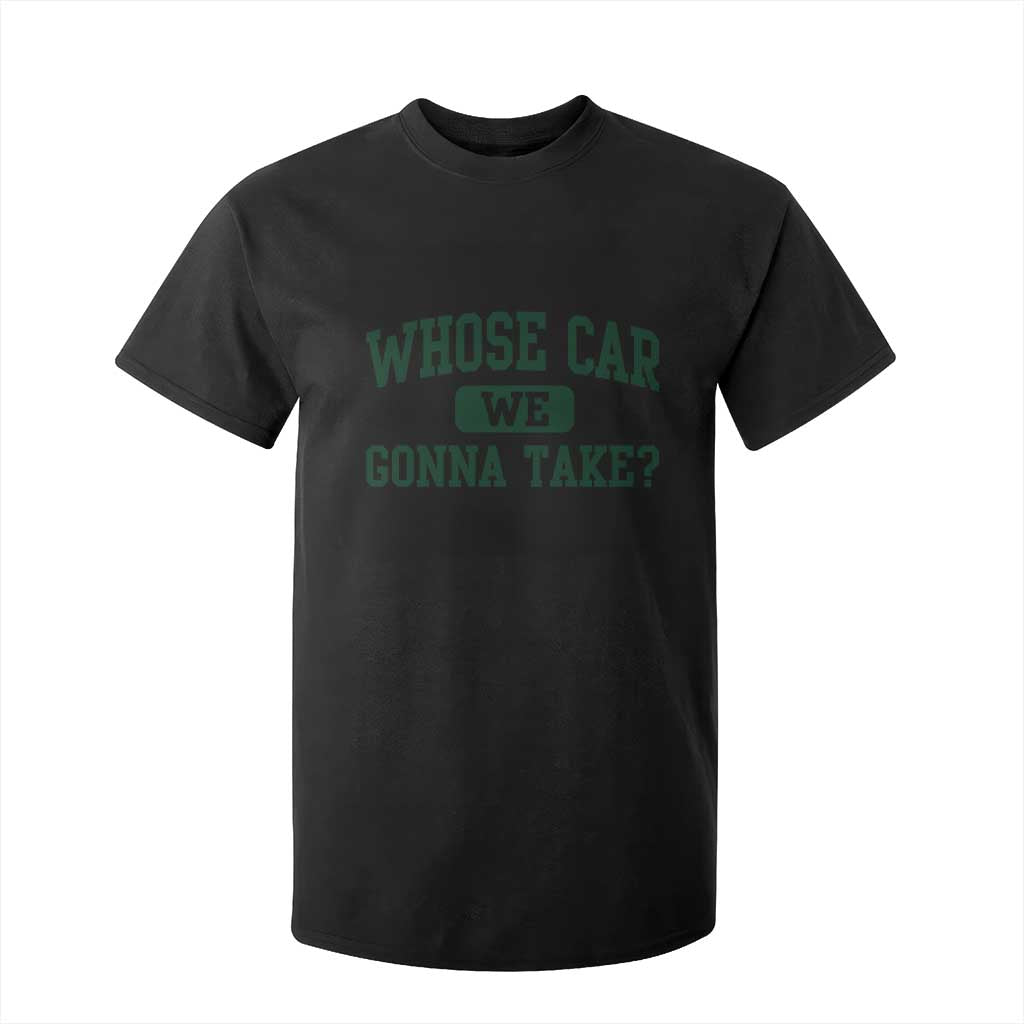 Whose Car We Gonna Take Meme T Shirt For Kid TS10 Black Print Your Wear