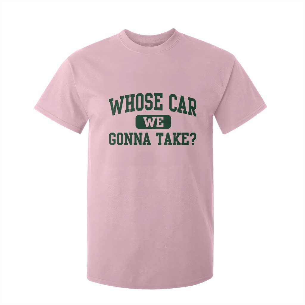 Whose Car We Gonna Take Meme T Shirt For Kid TS10 Light Pink Print Your Wear