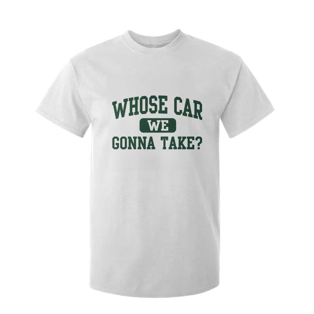 Whose Car We Gonna Take Meme T Shirt For Kid TS10 White Print Your Wear