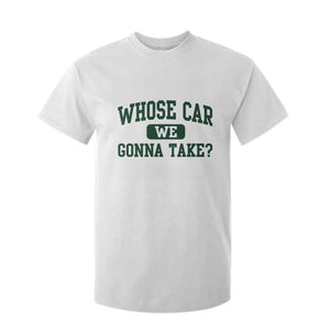 Whose Car We Gonna Take Meme T Shirt For Kid TS10 White Print Your Wear