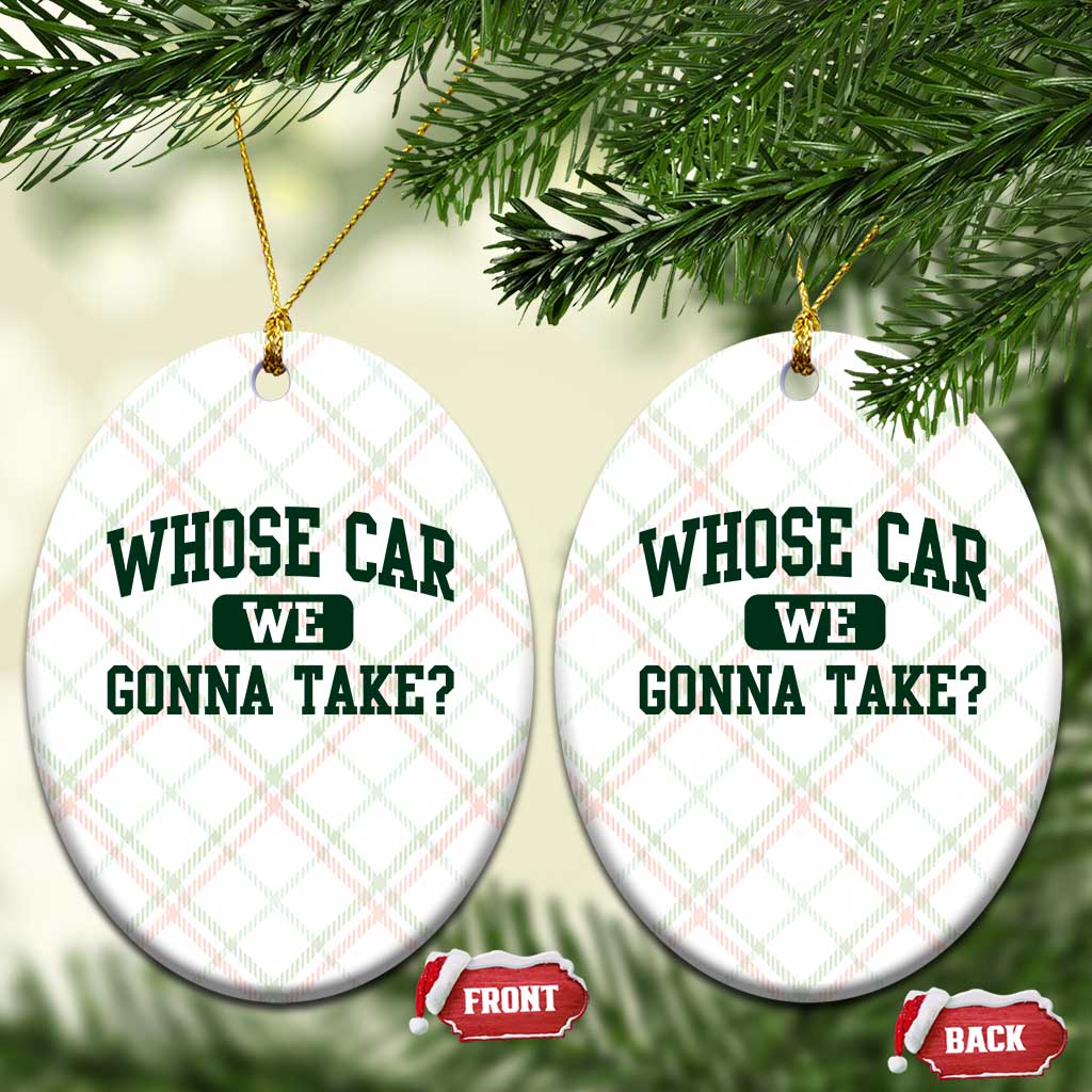 Whose Car We Gonna Take Meme Ceramic Ornament TS10 Print Your Wear