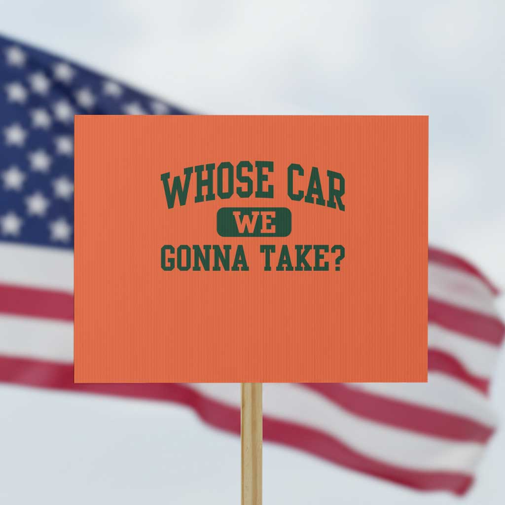 Whose Car We Gonna Take Meme Protest Sign TS10 Horizontal 18