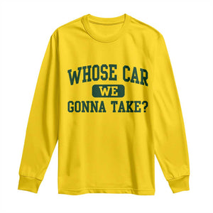 Whose Car We Gonna Take Meme Long Sleeve Shirt TS10 Daisy Print Your Wear