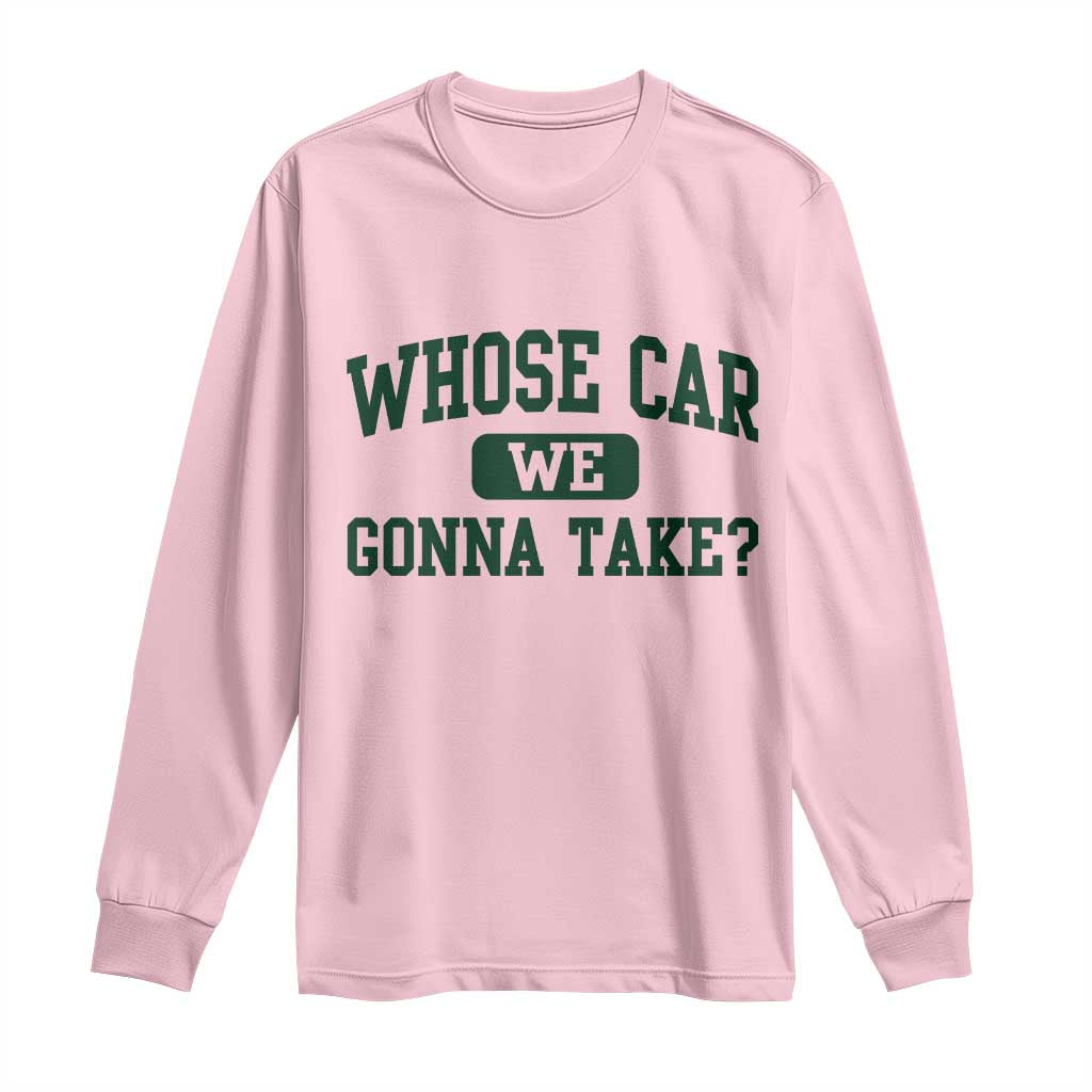 Whose Car We Gonna Take Meme Long Sleeve Shirt TS10 Light Pink Print Your Wear