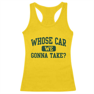 Whose Car We Gonna Take Meme Racerback Tank Top TS10 Daisy Print Your Wear