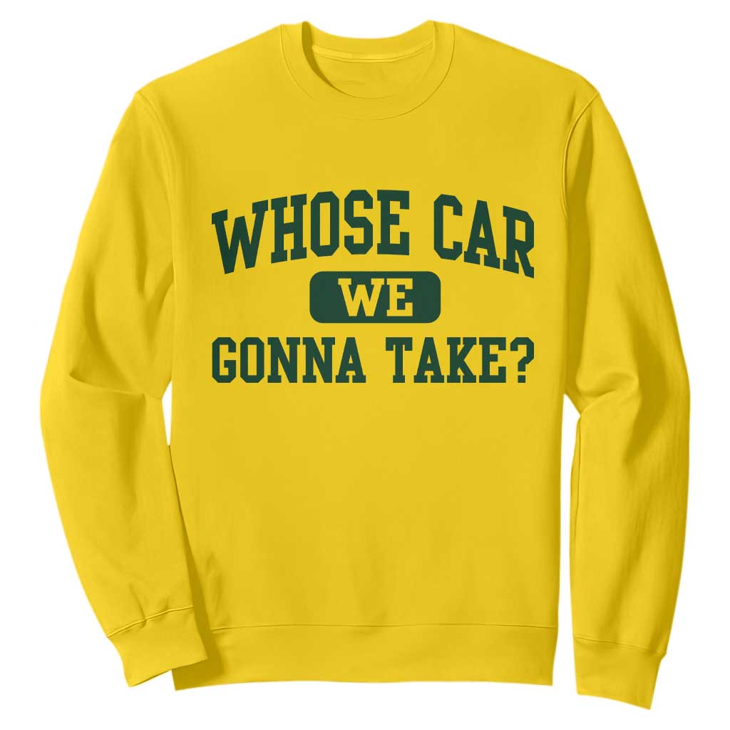 Whose Car We Gonna Take Meme Sweatshirt TS10 Daisy Print Your Wear