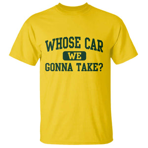 Whose Car We Gonna Take Meme T Shirt TS10 Daisy Print Your Wear