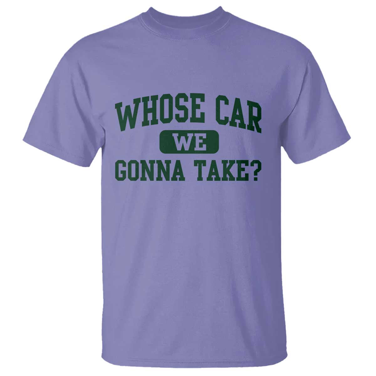 Whose Car We Gonna Take Meme T Shirt TS10 Violet Print Your Wear