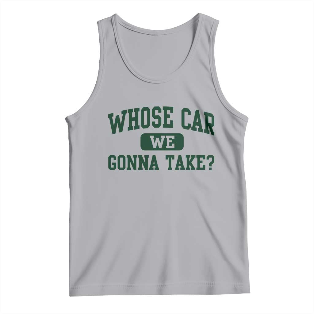 Whose Car We Gonna Take Meme Tank Top TS10 Athletic Heather Print Your Wear