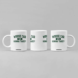 Whose Car We Gonna Take Meme Coffee Mug TS10 Print Your Wear