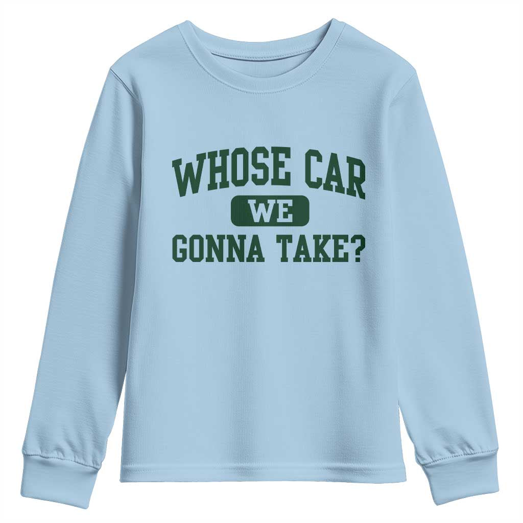 Whose Car We Gonna Take Meme Youth Sweatshirt TS10 Light Blue Print Your Wear