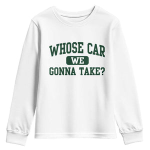 Whose Car We Gonna Take Meme Youth Sweatshirt TS10 White Print Your Wear
