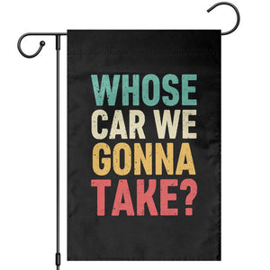 Whose Car We Gonna Take Meme Retro Garden Flag TS10 Black Print Your Wear