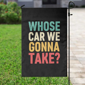 Whose Car We Gonna Take Meme Retro Garden Flag TS10 Print Your Wear