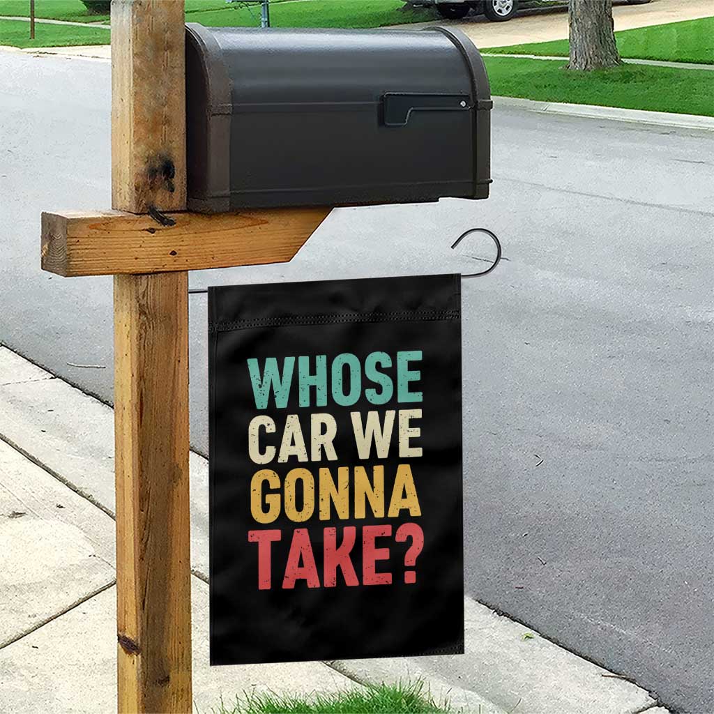 Whose Car We Gonna Take Meme Retro Garden Flag TS10 Print Your Wear