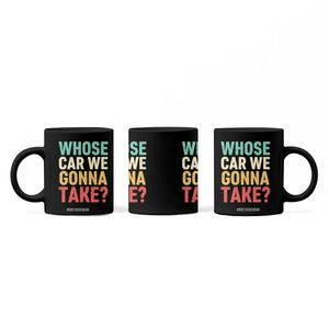 Whose Car We Gonna Take Meme Retro Coffee Mug TS10 Print Your Wear