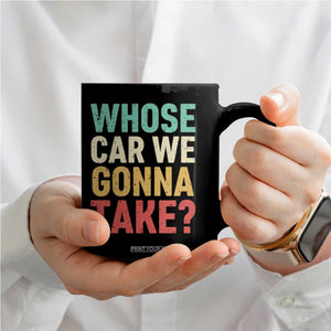 Whose Car We Gonna Take Meme Retro Coffee Mug TS10 Print Your Wear