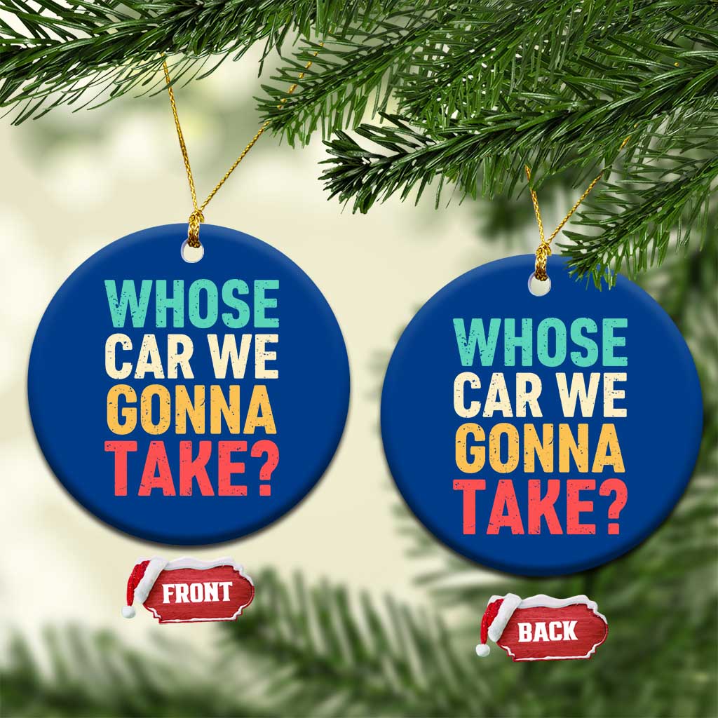 Whose Car We Gonna Take Meme Retro Ceramic Ornament TS10 1pc Blue Print Your Wear